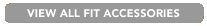 VIEW ALL Fit ACCESSORIES