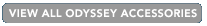 VIEW ALL Odyssey ACCESSORIES