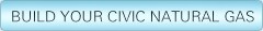 BUILD YOUR Civic Natural Gas