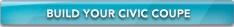 BUILD YOUR Civic Coupe